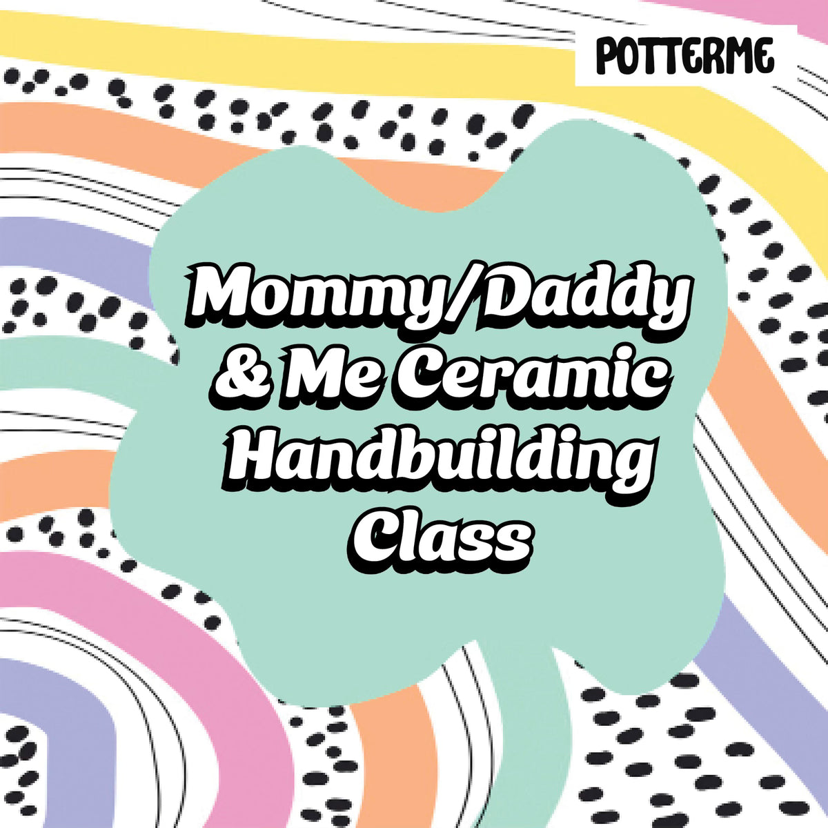 Mommy/Daddy & Me Ceramic Handbuilding Class (Session 1: 7/15, 7/29)