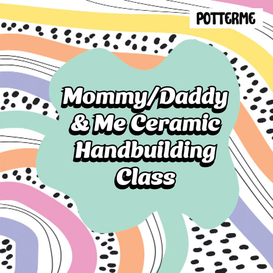 Mommy/Daddy & Me Ceramic Handbuilding Class (Session 1: 7/15, 7/29)